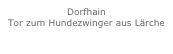 Dorfhain
Tor zum Hundezwinger aus Lärche