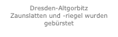 Dresden-Altgorbitz
Zaunslatten und -riegel wurden gebürstet
