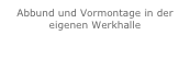 Abbund und Vormontage in der eigenen Werkhalle