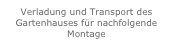 Verladung und Transport des Gartenhauses für nachfolgende Montage
